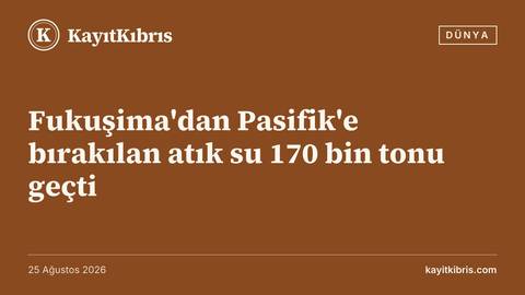 Fukuşima'dan Pasifik'e bırakılan atık su 170 bin tonu geçti